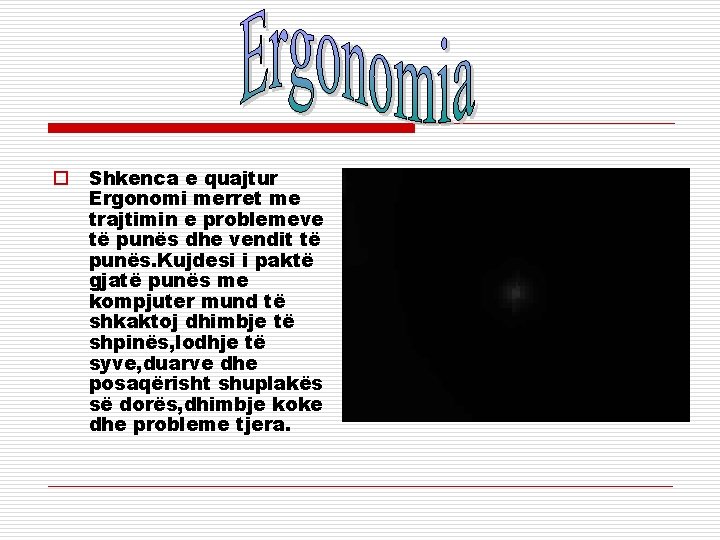 o Shkenca e quajtur Ergonomi merret me trajtimin e problemeve të punës dhe vendit