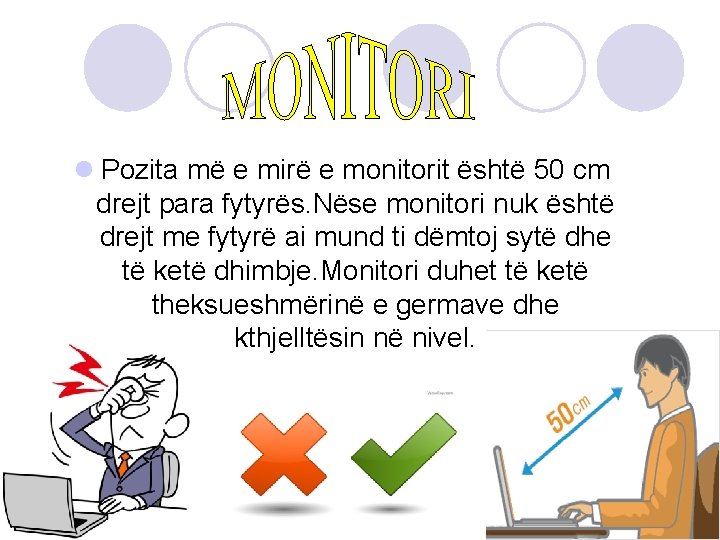 l Pozita më e mirë e monitorit është 50 cm drejt para fytyrës. Nëse