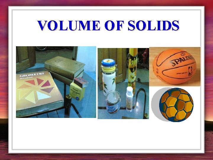 VOLUME OF SOLIDS 