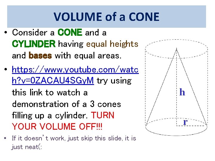 VOLUME of a CONE • Consider a CONE and a CYLINDER having equal heights