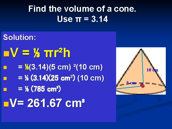 Find the volume of a cone. Use π = 3. 14 Solution: n. V