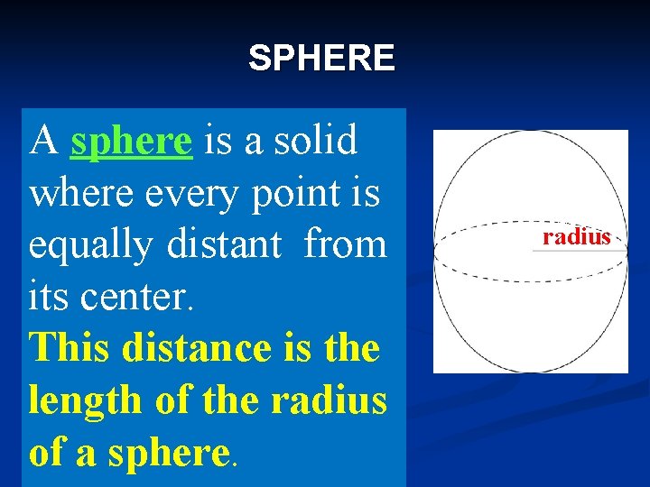 SPHERE A sphere is a solid where every point is equally distant from its