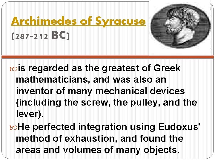 Archimedes of Syracuse (287 -212 BC) is regarded as the greatest of Greek mathematicians,