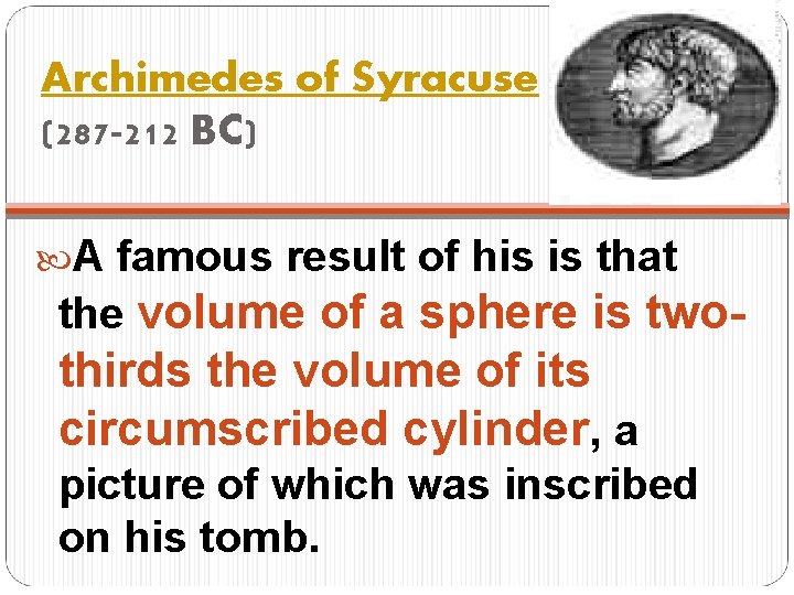 Archimedes of Syracuse (287 -212 BC) A famous result of his is that the