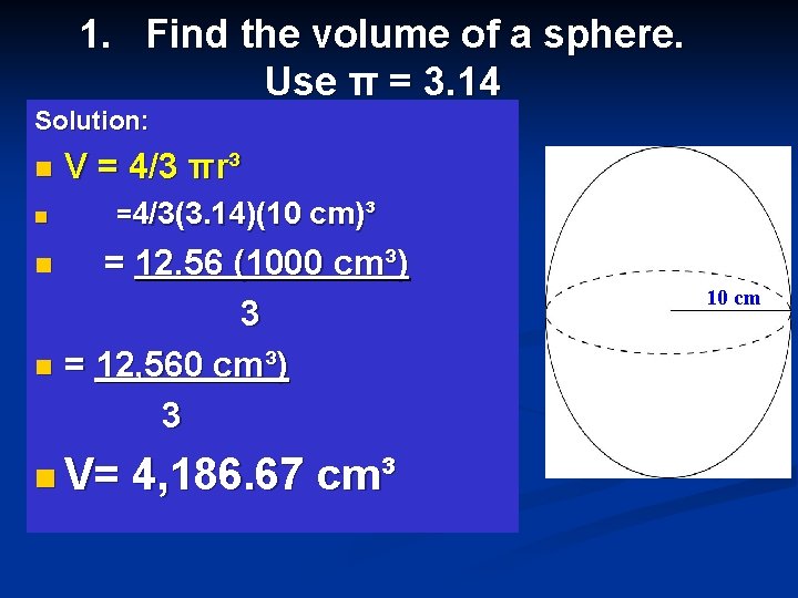 1. Find the volume of a sphere. Use π = 3. 14 Solution: n