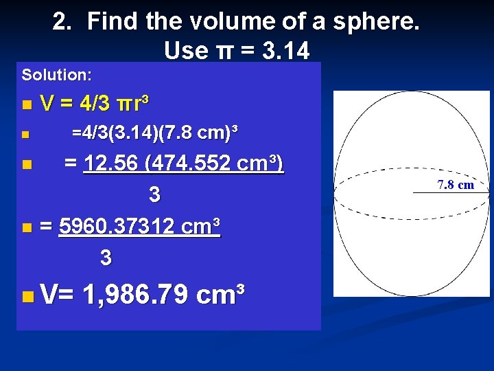 2. Find the volume of a sphere. Use π = 3. 14 Solution: n