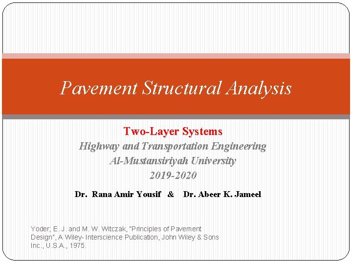 Pavement Structural Analysis Two-Layer Systems Highway and Transportation Engineering Al-Mustansiriyah University 2019 -2020 Dr.