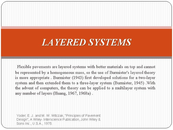 LAYERED SYSTEMS Flexible pavements are layered systems with better materials on top and cannot