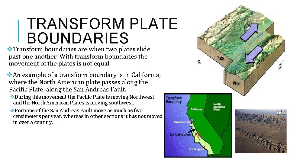 TRANSFORM PLATE BOUNDARIES v. Transform boundaries are when two plates slide past one another.