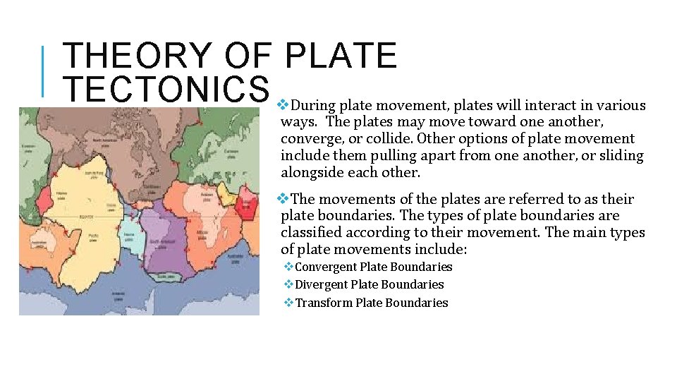 THEORY OF PLATE TECTONICS v. During plate movement, plates will interact in various ways.