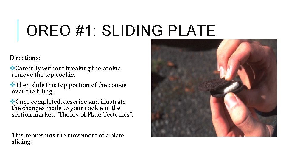 OREO #1: SLIDING PLATE Directions: v. Carefully without breaking the cookie remove the top