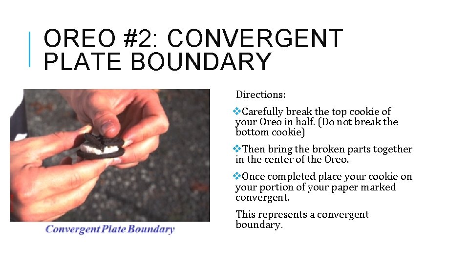 OREO #2: CONVERGENT PLATE BOUNDARY Directions: v. Carefully break the top cookie of your