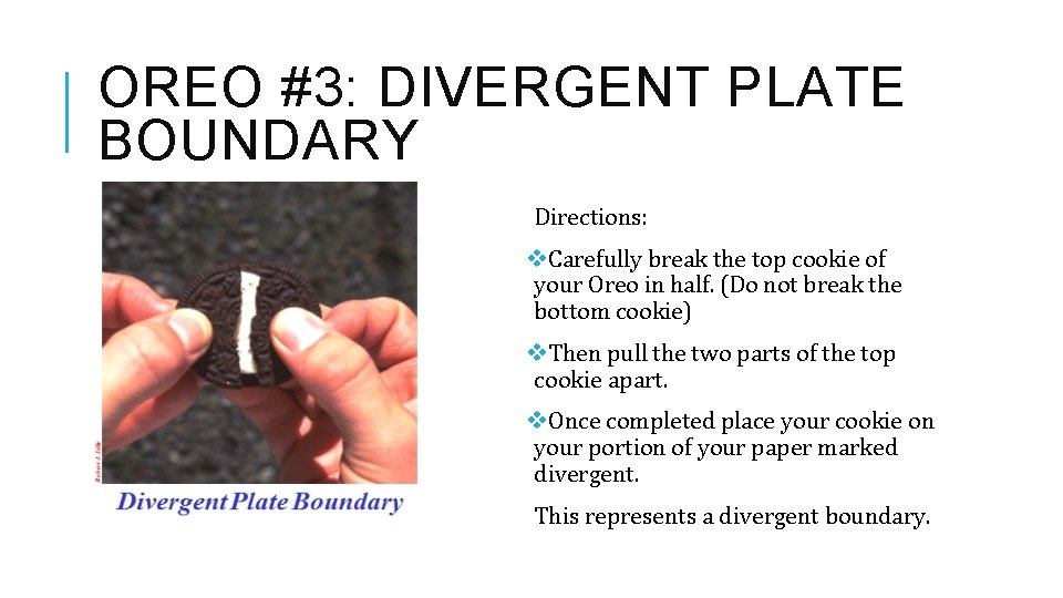 OREO #3: DIVERGENT PLATE BOUNDARY Directions: v. Carefully break the top cookie of your