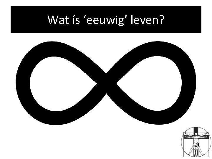 Wat ís ‘eeuwig’ leven? 