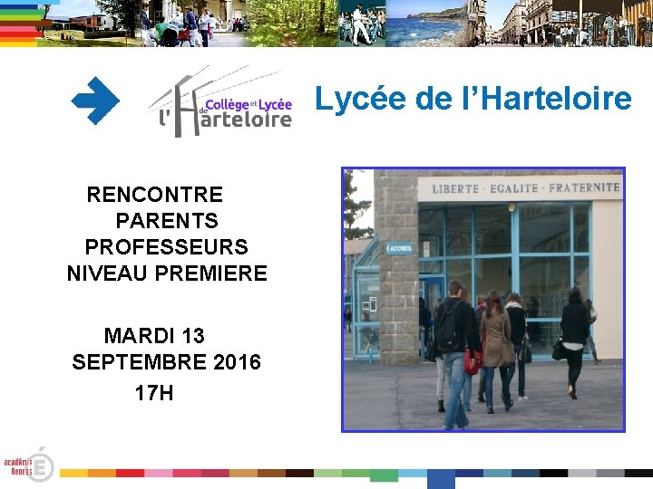 Lycée de l’Harteloire RENCONTRE PARENTS PROFESSEURS NIVEAU PREMIERE MARDI 13 SEPTEMBRE 2016 17 H