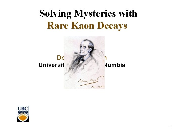 Solving Mysteries with Rare Kaon Decays 2/8 Douglas Bryman University of British Columbia 1