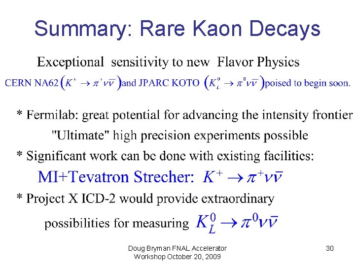 Summary: Rare Kaon Decays Doug Bryman FNAL Accelerator Workshop October 20, 2009 30 