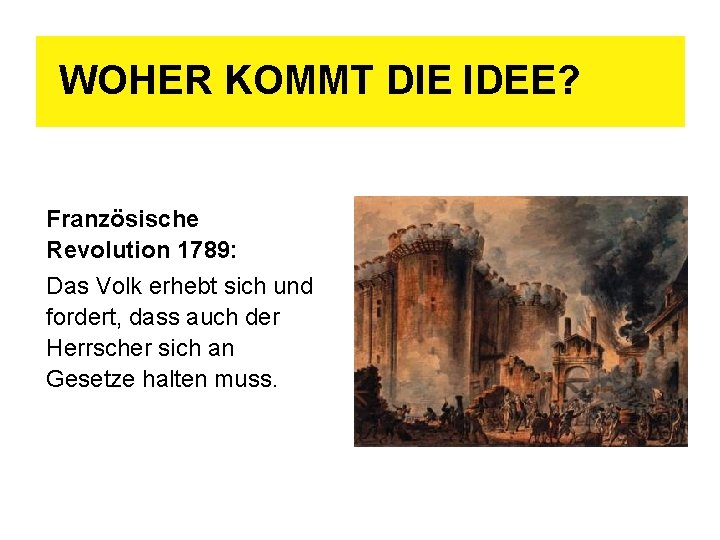 WOHER KOMMT DIE IDEE? Französische Revolution 1789: Das Volk erhebt sich und fordert, dass