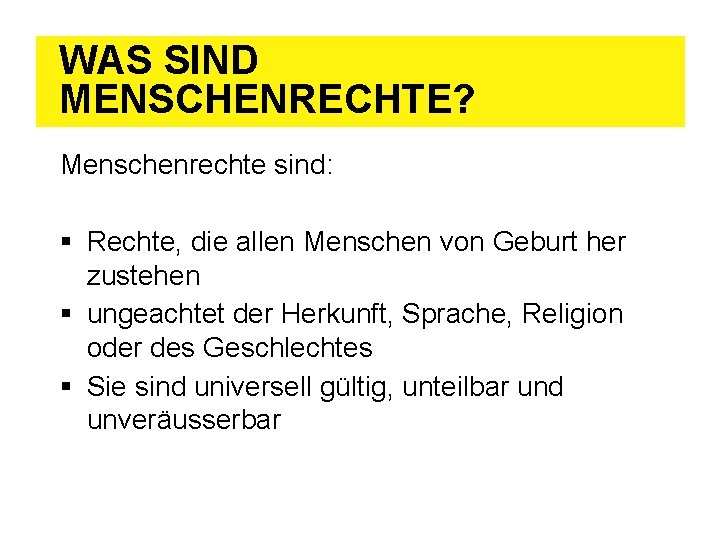 WAS SIND MENSCHENRECHTE? Menschenrechte sind: § Rechte, die allen Menschen von Geburt her zustehen