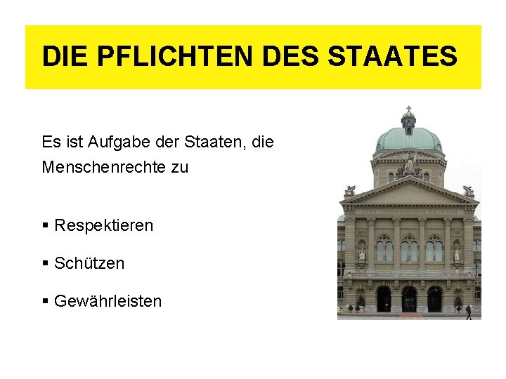 DIE PFLICHTEN DES STAATES Es ist Aufgabe der Staaten, die Menschenrechte zu § Respektieren