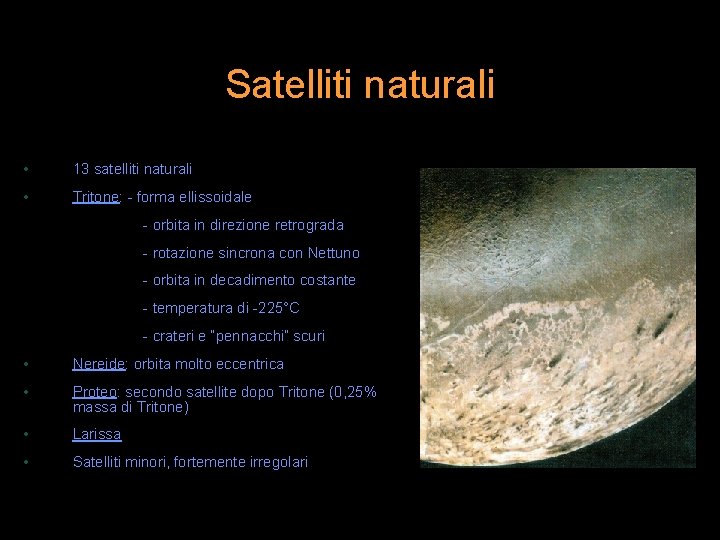 Satelliti naturali • 13 satelliti naturali • Tritone: - forma ellissoidale - orbita in
