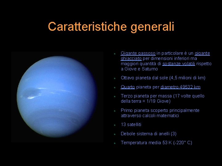 Caratteristiche generali Gigante gassoso in particolare è un gigante ghiacciato per dimensioni inferiori ma