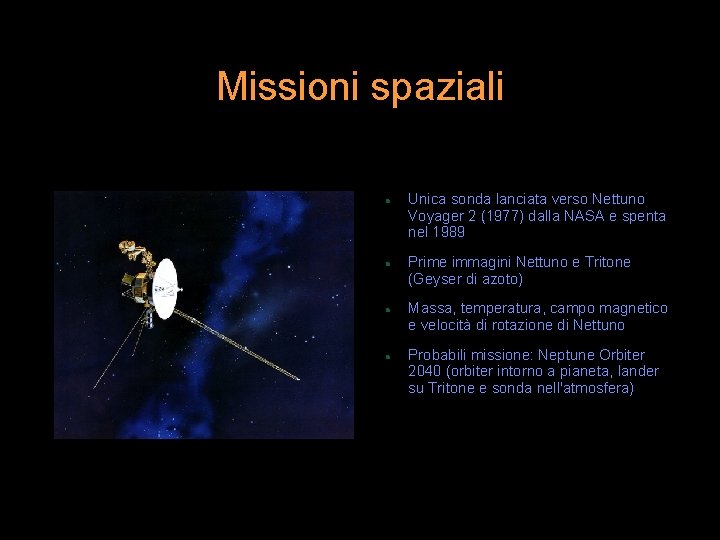 Missioni spaziali Unica sonda lanciata verso Nettuno Voyager 2 (1977) dalla NASA e spenta