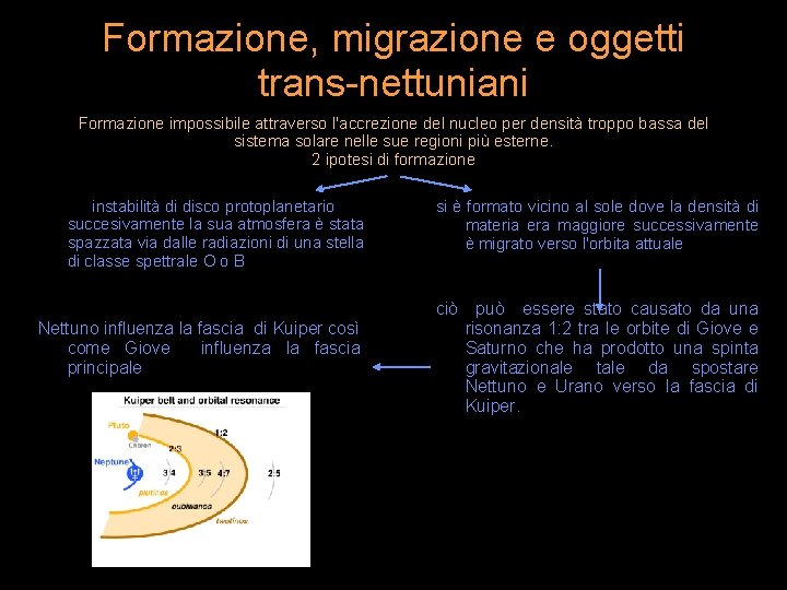 Formazione, migrazione e oggetti trans-nettuniani Formazione impossibile attraverso l'accrezione del nucleo per densità troppo