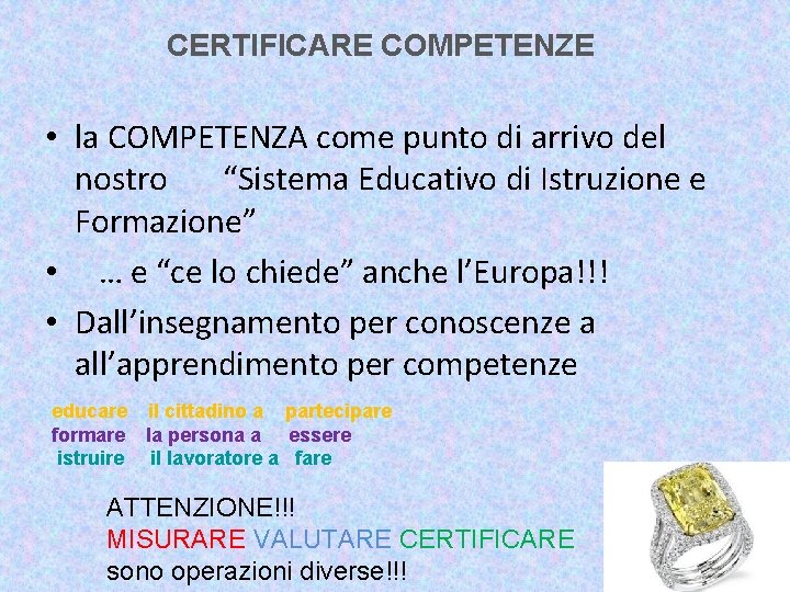 CERTIFICARE COMPETENZE • la COMPETENZA come punto di arrivo del nostro “Sistema Educativo di CERTIFICARE COMPETENZE • la COMPETENZA come punto di arrivo del nostro “Sistema Educativo di