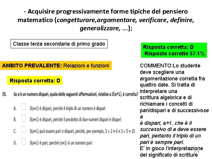 - Acquisire progressivamente forme tipiche del pensiero matematico (congetturare, argomentare, verificare, definire, generalizzare, .