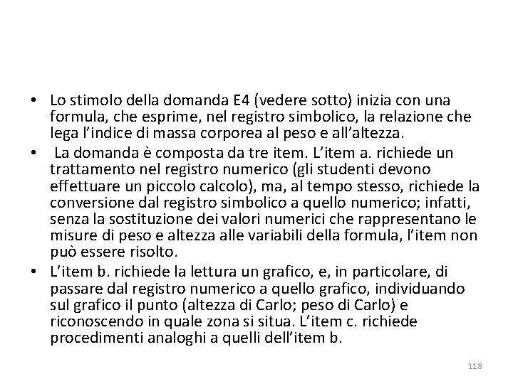  • Lo stimolo della domanda E 4 (vedere sotto) inizia con una formula,