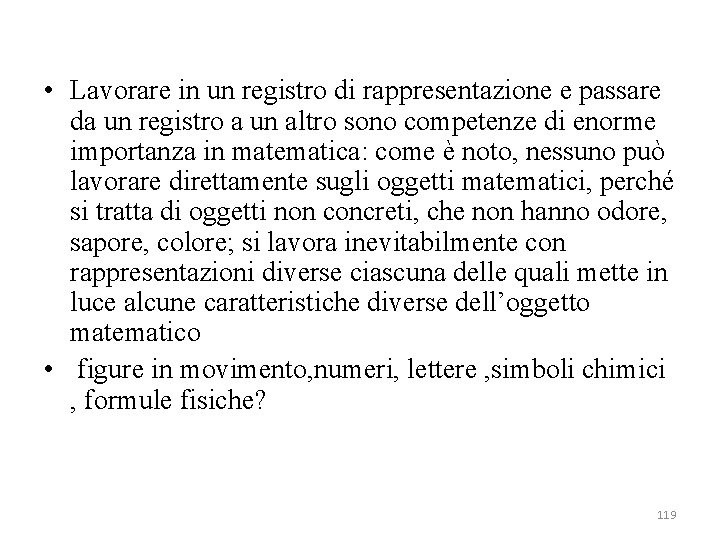 • Lavorare in un registro di rappresentazione e passare da un registro a • Lavorare in un registro di rappresentazione e passare da un registro a