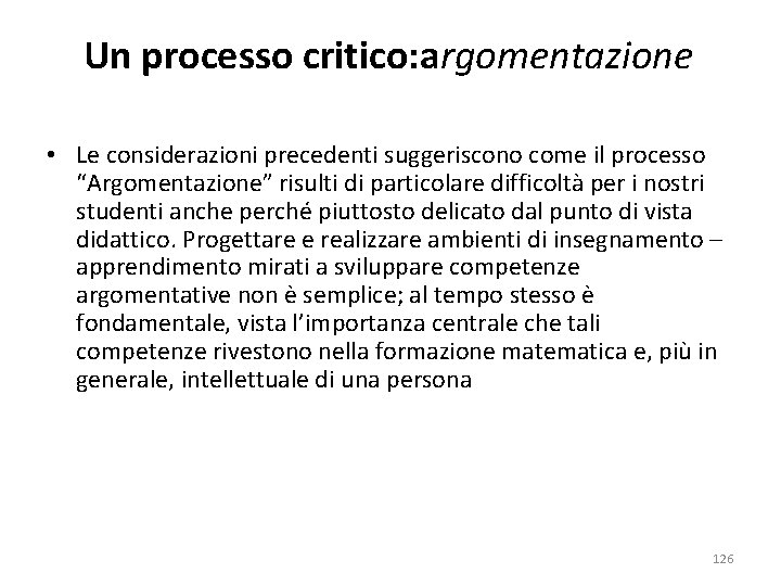 Un processo critico: argomentazione • Le considerazioni precedenti suggeriscono come il processo “Argomentazione” risulti Un processo critico: argomentazione • Le considerazioni precedenti suggeriscono come il processo “Argomentazione” risulti