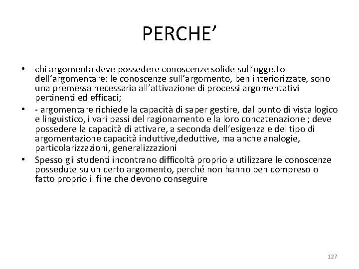 PERCHE’ • chi argomenta deve possedere conoscenze solide sull’oggetto dell’argomentare: le conoscenze sull’argomento, ben PERCHE’ • chi argomenta deve possedere conoscenze solide sull’oggetto dell’argomentare: le conoscenze sull’argomento, ben