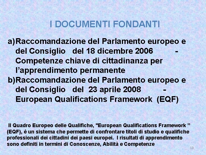 I DOCUMENTI FONDANTI a) Raccomandazione del Parlamento europeo e del Consiglio del 18 dicembre