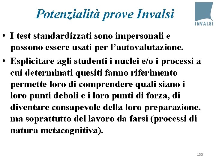 Potenzialità prove Invalsi • I test standardizzati sono impersonali e possono essere usati per