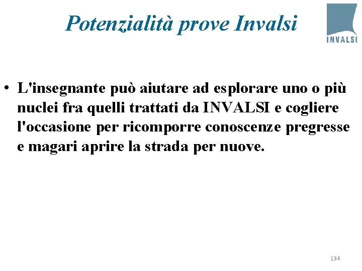 Potenzialità prove Invalsi • L'insegnante può aiutare ad esplorare uno o più nuclei fra