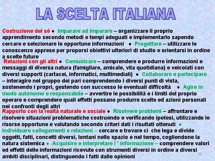 Costruzione del sé ● Imparare ad imparare – organizzare il proprio apprendimento secondo metodi