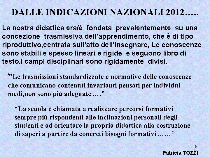 DALLE INDICAZIONI NAZIONALI 2012…. . La nostra didattica era/è fondata prevalentemente su una concezione DALLE INDICAZIONI NAZIONALI 2012…. . La nostra didattica era/è fondata prevalentemente su una concezione