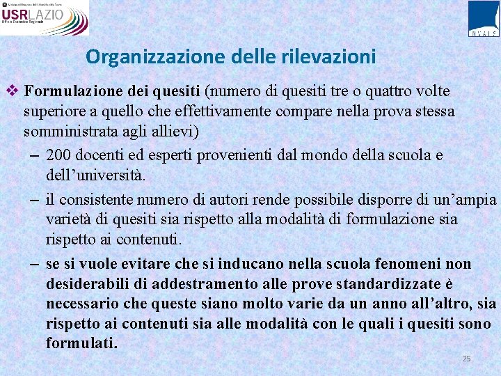 Organizzazione delle rilevazioni v Formulazione dei quesiti (numero di quesiti tre o quattro volte