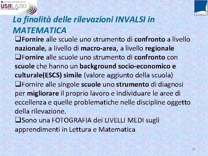 La finalità delle rilevazioni INVALSI in MATEMATICA q. Fornire alle scuole uno strumento di