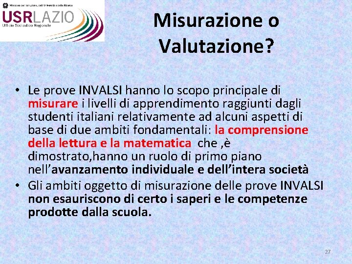 Misurazione o Valutazione? • Le prove INVALSI hanno lo scopo principale di misurare i Misurazione o Valutazione? • Le prove INVALSI hanno lo scopo principale di misurare i