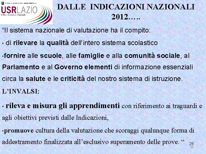 DALLE INDICAZIONI NAZIONALI 2012…. . “Il sistema nazionale di valutazione ha il compito: •