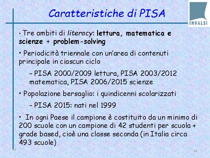 Caratteristiche di PISA • Tre ambiti di literacy: lettura, matematica e scienze + problem-solving