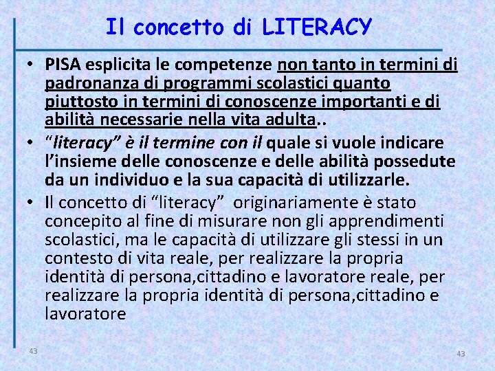 Il concetto di LITERACY • PISA esplicita le competenze non tanto in termini di