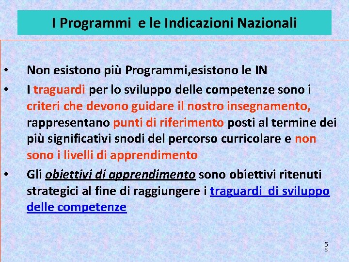 I Programmi e le Indicazioni Nazionali • • • Non esistono più Programmi, esistono