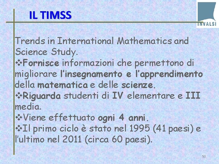 IL TIMSS Trends in International Mathematics and Science Study. v. Fornisce informazioni che permettono