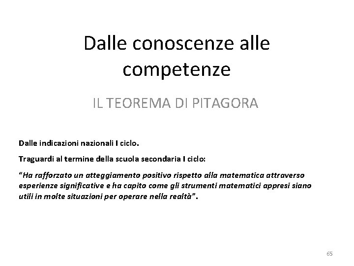 Dalle conoscenze alle competenze IL TEOREMA DI PITAGORA Dalle indicazioni nazionali I ciclo. Traguardi