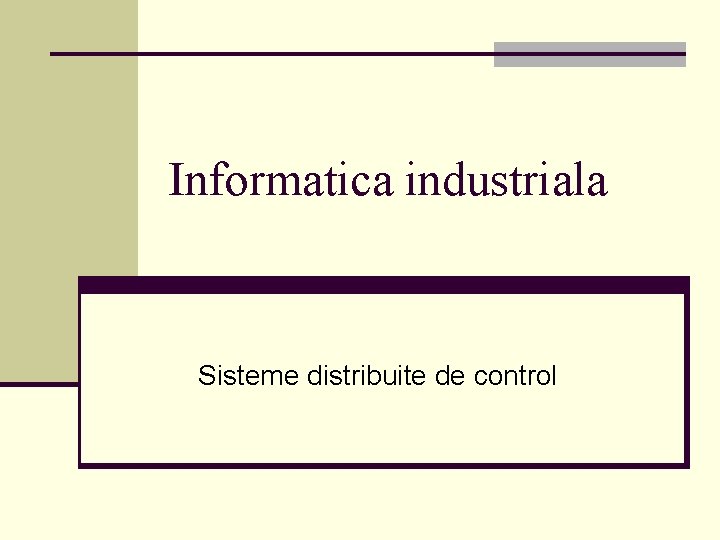 Informatica industriala Sisteme distribuite de control 