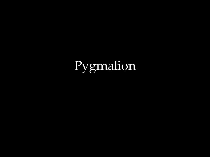 Pygmalion 